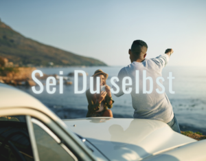 Sei Du selbst