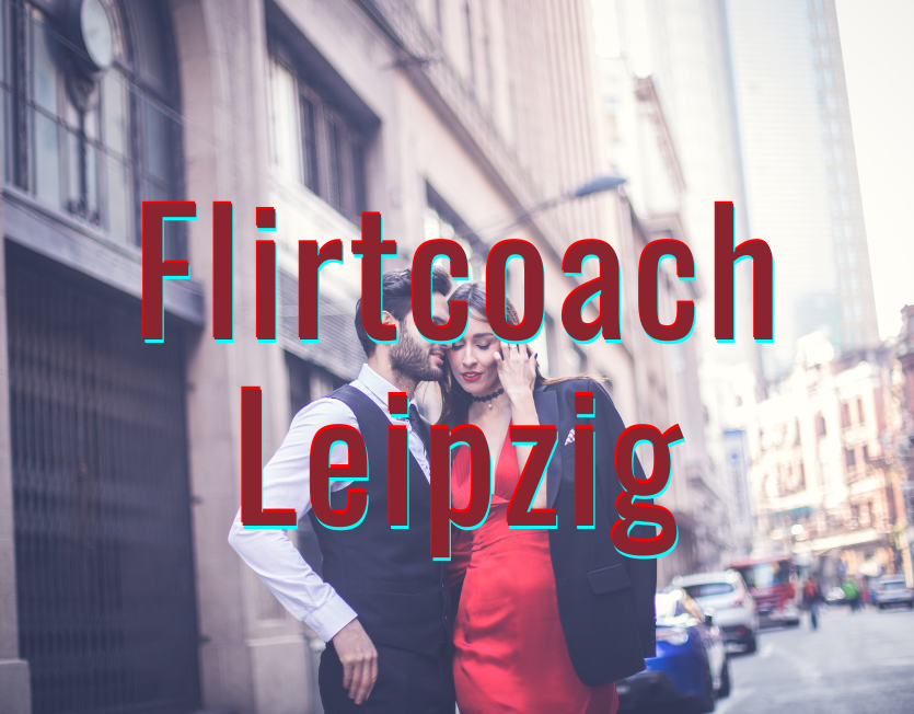 Flirtcoach Leipzig.