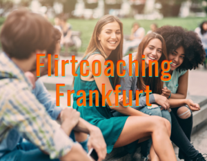 Flirtcoaching Frankfurt.
