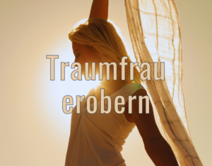 Traumfrau erobern.