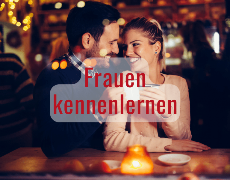 Frauen kennenlernen Tipps, Tricks und Strategien für mehr Erfolg